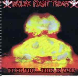 Drink Fight Thugs - Fuck You...This Is War mp3