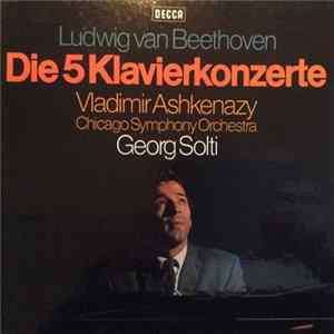 Ludwig van Beethoven - Vladimir Ashkenazy, Chicago Symphony Orchestra, Georg Solti - Die 5 Klavierkonzerte mp3
