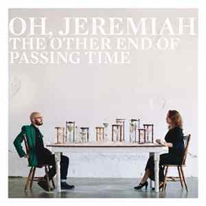Oh, Jeremiah - The Other End Of Passing Time mp3