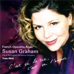 Susan Graham , City Of Birmingham Symphony Orchestra, Yves Abel - French Operetta Arias (C'est Ça La Vie, C'est Ça L'amour...) mp3