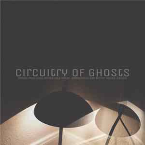 Circuitry of Ghosts - Sometimes Light Bends Into Color, Sometimes The Mirror House Shows mp3