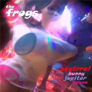 The Frogs - Squirrel Bunny Jupiter Deluxe mp3