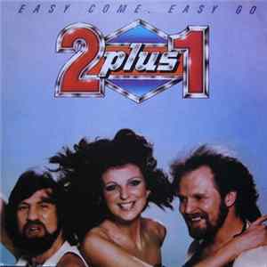 2 plus 1 - Easy Come, Easy Go mp3