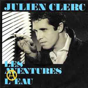 Julien Clerc - Les Aventures A L'Eau mp3