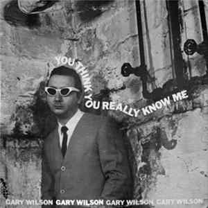 Gary Wilson - You Think You Really Know Me mp3