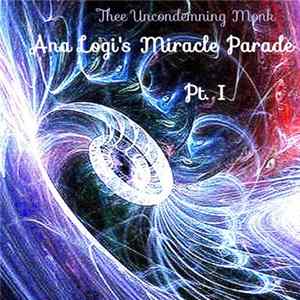 Thee Uncondemning Monk - Ana Logi’s Miracle Parade, Pt. I mp3