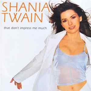 Shania Twain - That Don't Impress Me Much mp3
