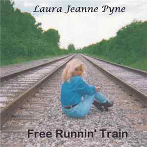Laura Jeanne Pyne - Free Runnin' Train mp3