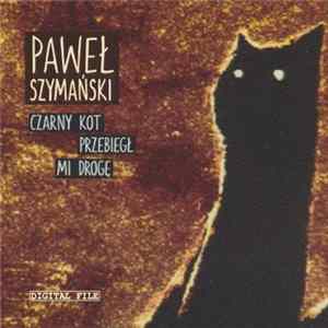 Paweł Szymański - Czarny Kot Przebiegł Mi Drogę mp3