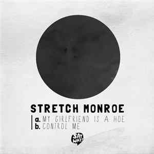 Stretch Monroe - My Girlfriend Is A Hoe / Control Me mp3