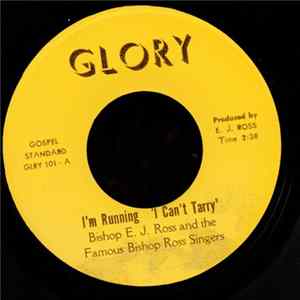 Bishop E. J. Ross and the Famous Bishop Ross Singers - I'm Running "I Can't Tarry" mp3