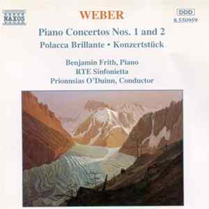 Weber, Benjamin Frith, RTE Sinfonietta, Prionnsias O'Duinn - Piano Concertos Nos. 1 And 2 • Polacca Brillante • Konzertstück mp3