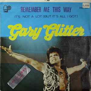 Gary Glitter - Remember Me This Way / It's Not A Lot (But It's All I Got) mp3