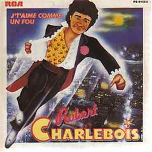 Robert Charlebois - J'T'Aime Comme Un Fou mp3