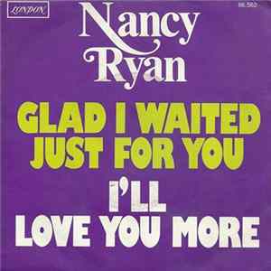 Nancy Ryan - Glad I Waited Just For You / I'll Love You More mp3
