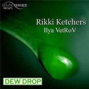 Rikki Ketchers & Ilya Vetrov - Dew Drop mp3