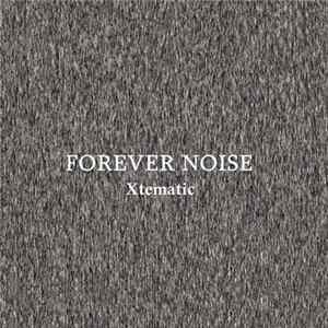 Xtematic - Forever Noise mp3
