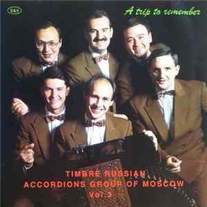 Timbre Russian Accordions Group Of Moscow - A Trip To Remember (Vol. 3) mp3