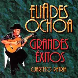 Eliades Ochoa, Cuarteto Patria - Grandes Éxitos mp3