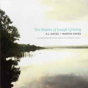 P. J. Hayes & Martin Hayes - The Shores Of Lough Graney mp3