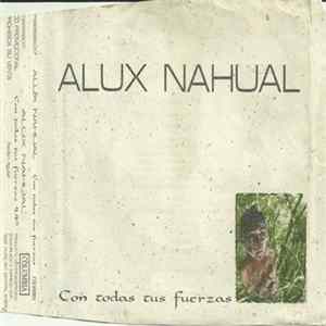 Alux Nahual - Con Todas Tus Fuerzas mp3