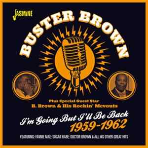 Buster Brown Plus Special Guest Star B. Brown & His Rockin' McVouts - I'm Going But I'll Be Back 1959-1962 mp3