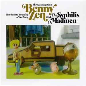 Benny Zen The Recording Artist and The Syphilis Madmen - Run Back To The Safety Of The Town mp3
