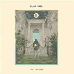 Smoke Trees. - Into The Deep mp3