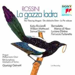 Rossini - Katia Ricciarelli, William Matteuzzi, Samuel Ramey, Bernadette Manca di Nissa, Luciana D’Intino, Ferruccio Furlanetto, Prague Philharmonic Choir, Orchestra Sinfonica Della RAI Di Torino, Gianluigi Gelmetti - La gazza ladra mp3