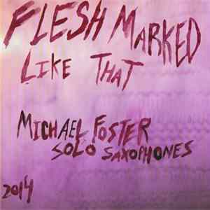 Michael Foster - Flesh Marked Like That mp3