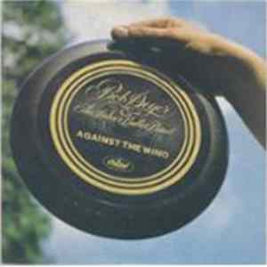 Bob Seger & The Silver Bullet Band - Against The Wind mp3