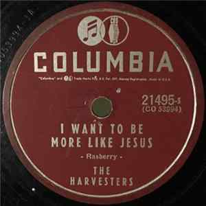 The Harvesters - When I'm Alone / I Want To Be More Like Jesus mp3