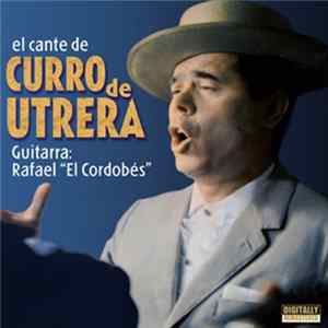 Curro de Utrera - El Cante De Curro De Utrera mp3