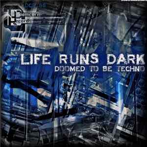 Life Runs Dark - Doomed To Be Techno mp3
