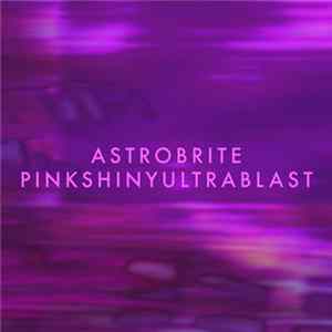 Astrobrite - Pinkshinyultrablast mp3