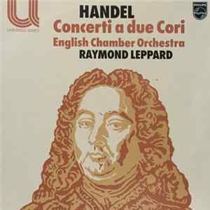 Handel, English Chamber Orchestra, Raymond Leppard - Concerti A Due Cori mp3