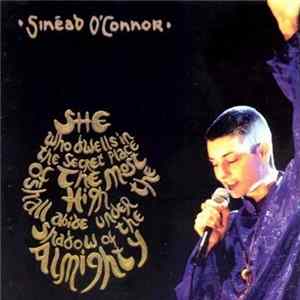 Sinéad O'Connor - She Who Dwells In The Secret Place Of The Most High Shall Abide Under The Shadow Of The Almighty mp3