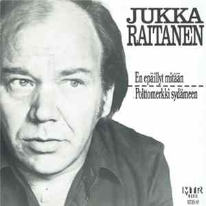 Jukka Raitanen - En Epäillyt Mitään / Polttomerkki Sydämeen mp3